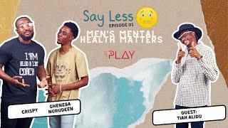 Mens Mental Health Matters ft TIAH  Episode 1 - SAY LESS