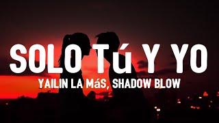 Yailin La Más Viral x Shadow Blow - Solo Tú Y Yo LyricsLetra siempre que tu quieras llamame