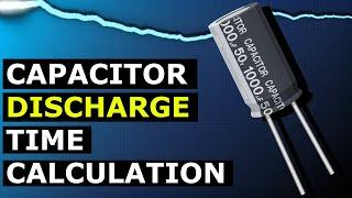 Capacitor discharge time - how to calculate with examples
