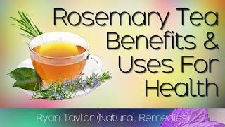 Rosemary Tea Benefits and Uses