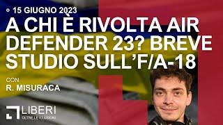 A chi è rivolta Air Defender 23? Breve studio sull’FA-18 con Rocco Misuraca – Rassegna del 15623