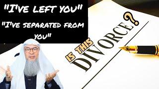 If husband says to wife Ive left you or Ive separated from you Is this divorce Assim al hakeem