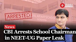 NEET 2024 CBI Arrests Gujarat School Chairman in NEET-UG Paper Leak Sixth Arrest in Gujarat