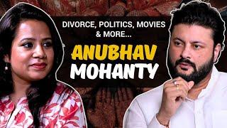 ANUBHAV MOHANTY - BEING CANDID ABOUT HIS DIVORCE POLITICS AND CINEMA