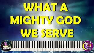 WHAT A MIGHTY GOD WE SERVE   -  MIDI KARAOKE PIANO INSTRUMENTAL