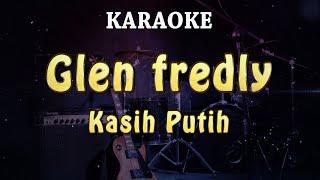 KARAOKE  Glen fredly -  Kasih Putih