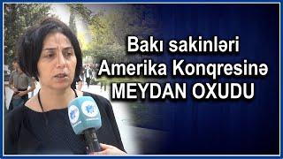 “Amerika bizə HEÇ NƏ edə bilməz” - Bakı sakinləri Amerika Konqresinə MEYDAN OXUDU