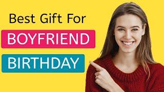 Top 10 best gift ideas for Boyfriend on his birthday  best birthday gift for Boyfriend 2022
