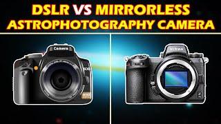 DSLR VS Mirrorless camera for astrophotography - which is better?