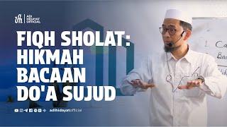 Kajian Musawarah Fiqh Sholat  Hikmah Bacaan Doa Sujud - Ustadz Adi Hidayat