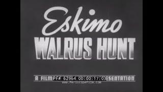 1930s ESKIMO LIFE & WALRUS HUNT DOCUMENTARY by DONALD B. MACMILLAN  62964