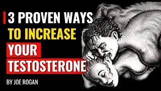 Joe Rogan - 3 Proven Ways To Increase Your Testosterone