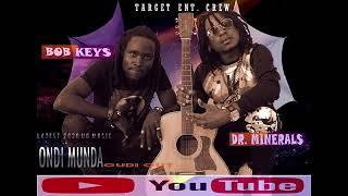 ONDI MUNDA BY Dr MINERALS ft BOB KEYS OFICIHAL AUDIO