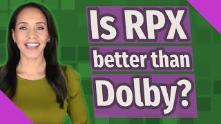 Is RPX better than Dolby?