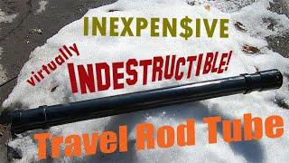 Virtually Indestructible Rod Tube - DIY