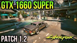 GTX 1660 SUPER  Cyberpunk 2077 Patch 1.2  LOW to ULTRA