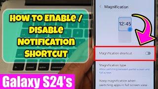 Galaxy S24S24+Ultra How to EnableDisable Magnification Shortcut