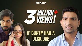 MensXP  If Bunty Had A Desk Job Ft. Jatin Sarna & Ankush Bahuguna