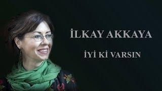 İlkay Akkaya - İyi ki Varsın      Albüm Hayat