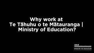 Why work at Te Tāhuhu o te Mātauranga  Ministry of Education?