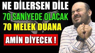 NE DİLERSEN DİLE 70 SANİYEDE OLACAK  70 MELEK DUANA AMİN DİYECEK...