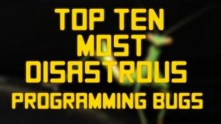 Top Ten Most Disastrous Software Bugs