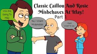 Classic Caillou And Rosie Misbehaves On The Trip To Italy  GROUNDED  Part 1