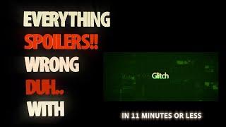 Everything Wrong With Glitch In 11 Minutes Or Less  Precision Entertainment