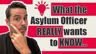 What the Officer Really Wants to Know at Your Asylum Interview
