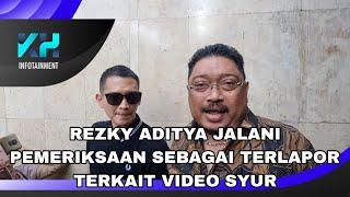 REZKY ADITYA DIPERIKSA SEBAGAI TERLAPOR TERKAIT DUGAAN VIDEO SYUR