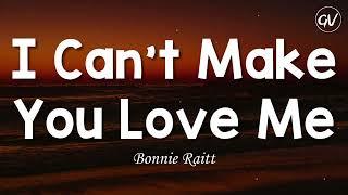 Bonnie Raitt - I Cant Make You Love Me Lyrics