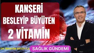 Kanserin büyümesine neden olan 2 VİTAMİN