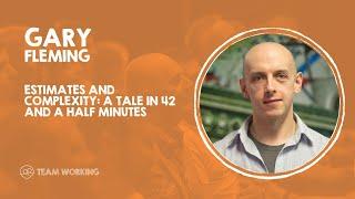 Estimates and complexity a tale in 42 and a half minutes - Gary Fleming