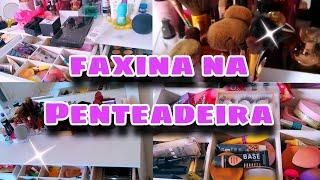 ORGANIZANDO MINHA PENTEADEIRA  FAXINA