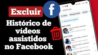 Como apagar videos assistidos no facebook  apagar historico de vídeos