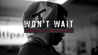 Chevy Woods - Wont Wait Official Music Video