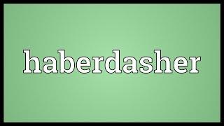 Haberdasher Meaning