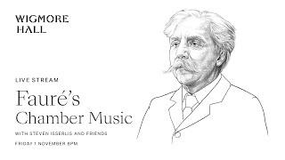 Fauré’s Chamber Music with Steven Isserlis and friends  Part 1 - Live from Wigmore Hall