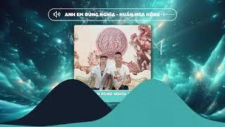 Anh Em Đúng Nghĩa Remix - Huấn Hoa Hồng