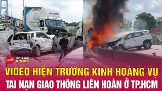 Tin tức 24h. Tin tối 88 Cận cảnh hiện trường thảm khốc vụ tai nạn liên hoàn trên cầu Phú Mỹ