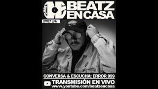 No.12  Conversa & Escucha con @Error999   BEATZ EN CASA 2024