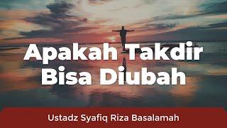 Ceramah Singkat Apakah Takdir Bisa Dirubah ? - Ustadz Syafiq Riza Basalamah