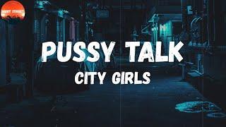 City Girls - Pussy Talk Lyrics  Dont nothin but a bag make this pussy talk Pussy talk