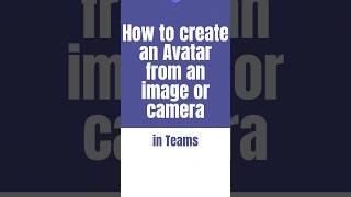 How to create an Avatar from an image or camera in Teams