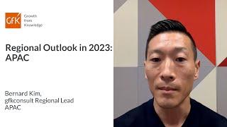 Regional Outlook 2023 APAC - Bernard Kim gfkconsult Regional Lead APAC