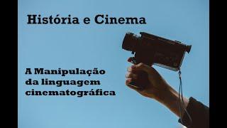 História e Cinema a manipulação da linguagem cinematográfica