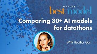 Comparing 30+ AI models for datathons  MATLABs best model