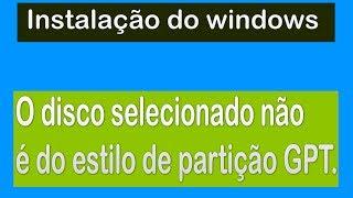 O disco selecionado não é do estilo de partição GPT”.