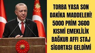 Torba Yasa son dakika maddeleri 5000 prim 3600 kısmi emeklilik bağkur affı staj sigortası geldi mi?