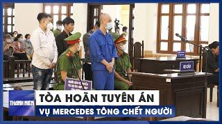 Xuất hiện nhiều tranh luận trong vụ Mercedes tông chết người ở Phan Thiết tòa hoãn tuyên án